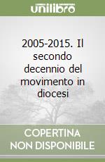 2005-2015. Il secondo decennio del movimento in diocesi libro