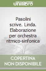 Pasolini scrive. Linda. Elaborazione per orchestra ritmico-sinfonica libro