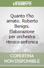 Quanto t'ho amato. Roberto Benigni. Elaborazione per orchestra ritmico-sinfonica libro