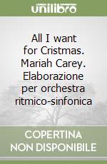 All I want for Cristmas. Mariah Carey. Elaborazione per orchestra ritmico-sinfonica libro