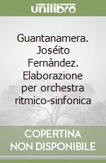 Guantanamera. Joséito Fernàndez. Elaborazione per orchestra ritmico-sinfonica libro