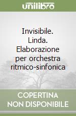 Invisibile. Linda. Elaborazione per orchestra ritmico-sinfonica libro