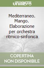 Mediterraneo. Mango. Elaborazione per orchestra ritmico-sinfonica  libro