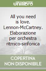 All you need is love. Lennon-McCartney. Elaborazione per orchestra ritmico-sinfonica libro