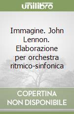 Immagine. John Lennon. Elaborazione per orchestra ritmico-sinfonica libro
