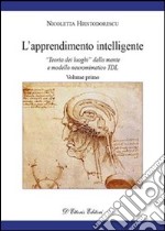 L'apprendimento intelligente. Vol. 1: «Teoria dei luoghi» della mente e modello neuro mimetico TDL libro