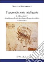 L'apprendimento intelligente. Vol. 2: La «Nuova didattica». Metodologia per favorire lo sviluppo delle capacità intellettive libro