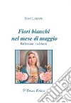 Fiori bianchi nel mese di maggio. Riflessioni su Maria libro