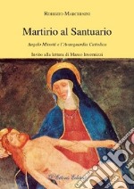 Martirio al santuario. Angelo Minotti e l'avanguardia cattolica libro