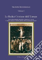 Le radici cristiane dell'Europa. Vol. 1: Storia dei mutamenti geipolitici e ideali nel I secolo. L'impero romano e l'eredità giudaica del cristianesimo europeo libro