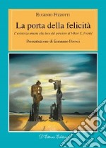 La porta della felicità. L'esistenza umana alla luce del pensiero di Viktor E. Frankl libro