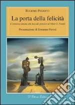 La porta della felicità. L'esistenza umana alla luce del pensiero di Viktor E. Frankl libro