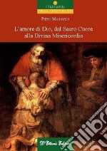 L'amore di Dio dal sacro cuore alla divina misericordia libro