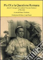 Pio IX e la questione romana. Atti del Convegno sul cardinal Vincenzo Santucci (1796-1861) libro