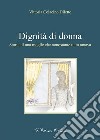 Dignità di donna. Storia di una moglie che nonostante tutto amava libro di Colacino Diletto Vittoria