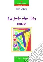 La fede che Dio vuole libro