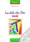 La fede che Dio vuole libro