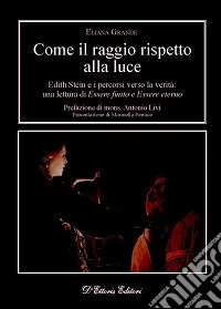 Come il raggio rispetto alla luce. Edith Stein e i percorsi verso la verità: una lettura di «Essere finito» e «Essere eterno»