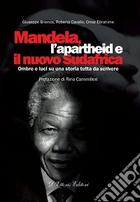 Mandela, l'apartheid e il nuovo Sudafrica. Ombre e luci su una storia tutta da scrivere