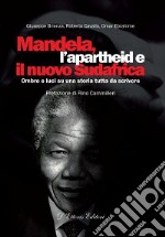 Mandela, l'apartheid e il nuovo Sudafrica. Ombre e luci su una storia tutta da scrivere libro