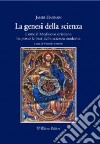 La genesi della scienza. Come il Medioevo cristiano ha posto le basi della scienza moderna libro