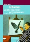 Fatherless. L'assenza del padre nella società contemporanea libro di Parenti Stefano