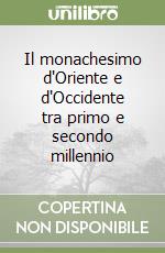 Il monachesimo d'Oriente e d'Occidente tra primo e secondo millennio