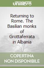 Returning to Rome. The Basilian monks of Grottaferrata in Albania