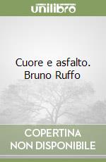 Cuore e asfalto. Bruno Ruffo libro