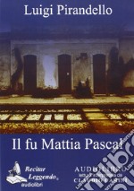 Il fu Mattia Pascal. Audiolibro. CD Audio