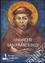 I fioretti di san Francesco. Audiolibro. CD Audio formato MP3