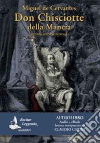 Don Chisciotte della Mancia letto da Claudio Carini. Audiolibro. 3 CD Audio formato MP3. Ediz. integrale. Con e-book