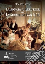 La sonata a Kreutzer-La morte di Ivan Il'ic. Audiolibro. CD Audio formato MP3 libro