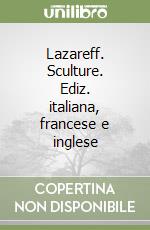 Lazareff. Sculture. Ediz. italiana, francese e inglese libro