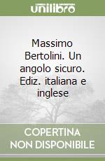 Massimo Bertolini. Un angolo sicuro. Ediz. italiana e inglese