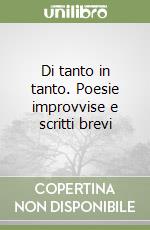 Di tanto in tanto. Poesie improvvise e scritti brevi