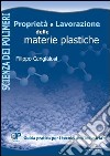 Proprietà e lavorazione delle materie plastiche. Guida pratica per i tecnici dell'industria libro