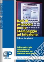 Dati di processo per lo stampaggio ad iniezione. Guida pratica alla regolazione ed ottimizzazione dei parametri della pressa