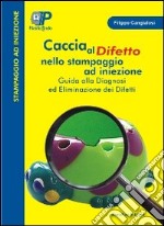 Caccia al difetto nello stampaggio ad iniezione. Guida alla diagnosi e risoluzione dei difetti. CD-ROM