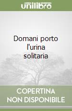 Domani porto l'urina solitaria libro