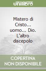 Mistero di Cristo... uomo... Dio. L'altro discepolo