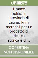 I partiti politici in provincia di Latina. Primi materiali per un progetto di ricerca storica e di tutela degli archivi