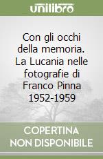 Con gli occhi della memoria. La Lucania nelle fotografie di Franco Pinna 1952-1959 libro