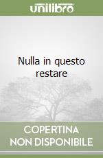 Nulla in questo restare