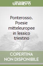 Ponterosso. Poesie mitteleuropee in lessico triestino