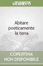 Abitare poeticamente la terra libro