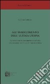 All'inseguimento dell'ultima utopia. La letteratura ispanoamericana in Italia e la creazione del mito dell'America Latina libro di Tedeschi Stefano