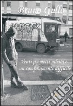 Venti poemetti urbani e un componimento difficile