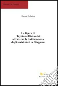 La figura di Toyotomi Hideiyoshi attraverso la testimonianza degli occidentali in Giappone libro