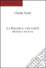 La politica: che cos'è. Potere e società libro